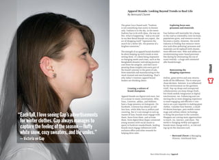 The great Coco Chanel said, “Fashion
is not something that exists in dresses
only. Fashion is in the sky, in the street.
Fashion has to do with ideas, the way we
live, what is happening.” And as we said
in our Best Retail Brands 2013 report, the
act of shopping itself “represents the
search for a better life, the promise of a
brighter tomorrow.”
The strength of an apparel brand shouldn’t
be about keeping up with trends or even
setting them. It’s about being responsive
to changing needs (and crises, such as the
Bangladesh disaster) and taking practical
cues from the zeitgeist, and then incor-
porating those insights into every part of
the brand’s journey to the point of sale,
from materials and manufacturing to the
retail channel and merchandising. That’s
why today’s visionary apparel brand
leaders are thinking about:
Creating a culture of
brand champions
Apparel brands are digital rock stars, but
it’s a many-to-many conversation. Nike,
Vans, Converse, adidas, and Hollister
have a huge presence on Instagram. On
Facebook, Converse has almost 40 mil-
lion fans, while Nike has 15 million and
counting. But it’s not enough to rack up
masses of fans; brands must engage with
them, learn from them, and activate
them. From digital divas (hyper-connected
young women with social moxie to
spare) to hardcore sneakerheads, leading
brands must engage inﬂuencers with
exclusive offers and other rewards for
helping drive sales.
Exploring brave new
processes and materials
Fast fashion will inevitably hit a bump
in the road as commodity costs increase,
populations grow, and resource scarcity
becomes a reality. However, the textile
industry is ﬁnding that resource-inten-
sive (and often polluting) processes and
materials can be replaced with cleaner,
more efficient ones. Nike and adidas are
revolutionizing water-based processes
like dyeing by eliminating the use of
water entirely—a huge and commend-
able breakthrough.
Reinventing the
shopping experience
Online, great service and easy returns
make all the difference. The in-store pur-
chase decision, however, is as inﬂuenced
by the environment as the garment
itself. Pop-up shops and unexpected
collaborations can keep things fresh,
but think mobile integration or digital
touchscreens, too. Enhancing and con-
necting the in-store shopping experience
to more engaging and efficient e-com-
merce are a pre-requisite to making great
clothes. Consider how Hointer, a small
US denim boutique, puts mobile center
stage and utilizes robotic technology
to bring the purchase to the customer.
Shoppers are craving more opportunities
to touch, try, interact, and share. The
world is changing swiftly and apparel
brands must change with it, or risk end-
ing up on the clearance rack.
— Bertrand Chovet is Managing
Director, Interbrand Paris
Best Global Brands 2013 /Apparel
“Eachfall,IloveseeingGap’sadvertisements
forwinterclothes.Gapalwaysmanagesto
capturethefeelingoftheseason—ﬂuffy
whitesnow,cozysweaters,andbigsmiles.”
—VictoriaonGap
Apparel Brands: Looking Beyond Trends to Real Life
By Bertrand Chovet
APPAREL
 