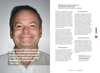 Automakers are grappling with the mo-
bility needs of tomorrow, changing their
strategies according to customer needs
worldwide. Consumers want value for
money at all price points, with traditional
notions of ownership evolving. High-
growth markets still value the vehicle as
a status symbol with many of these car
buyers participating for the very ﬁrst time.
In more mature markets, the growth in
actual miles driven per person is declin-
ing and alternatives such as car-sharing
options and the adoption of more ﬂexible
models are prevalent.
These trends are industrywide. Urban
youths across markets are seeking
car-sharing options. Customization,
innovation, and sustainability are key,
along with in-car connectivity and smart
features. The auto sector is evolving,
weighing tech must-haves versus nice-to-
haves. Many global automakers are now
embedding technologies that would have
launched with their premium brands
ﬁrst but have opted to directly offer in
their high-volume vehicles. Other consid-
erations shaping auto brands’ outlook:
Shifting populations
The recent inﬂux of people into big cities
has compelled brand owners to take
urban mobility concepts seriously. Demo-
graphic trends such as the“down-aging”
of older but more active and plugged-in
consumers are forcing brands to ask
themselves: How can brands actively
connect with the younger end of the
spectrum while remaining desirable for
the youthful older generation?
The evolution of luxury
Consumption is changing, too, as quality
of life begins to outweigh (in some mar-
kets) status and luxury. On the one hand,
there’s a desire for the exceptional and
the exclusive; on the other, a disdain for
excess and waste. As time spent enjoying
the sensual pleasures of the driving expe-
rience becomes a luxury in and of itself,
car brands must address the diverging
needs of consumers, especially those truly
seeking the luxury automotive experi-
ence—not to mention luxury car buyers
in fast-moving markets. Everything must
be re-evaluated—the choice/purchase pro-
cess, the range of services offered, supply
chain and sustainability metrics, partner-
ships, managing the brand experience,
and digital and social marketing.
A new kind of brand leader
The successful auto brand leader must
inspire employees, sales partners, manu-
facturers, partners, stakeholders—and, of
course, customers. The automobile indus-
try is undergoing a transformation, and
the CEO and the CMO must point to the
horizon in 2023. That’s where the opportu-
nities lie, and it’s also where the greatest
rewards will be reaped. That is where each
brand must go to ensure it stays relevant
in its sector.
— Michel Gabriel is Managing
Director, Interbrand Zürich
Andrew Martschenko is
Senior Director, Strategy,
Interbrand New York
Shifting Gears: How Consumers are
Steering Auto Brands’ Future
By Michel Gabriel and Andrew Martschenko
Best Global Brands 2013 /Automotive
“Ifanyonebrandisgoingtocapturethe
trifectaofautomotivemanufacturing—
design,performance,andeconomy—
it’sFord.Theseelementsarecarried
throughoutFord’sproductline.”
—AlexonFord
AUTOMOTIVE
 