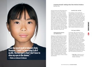 CONSUMERBRANDS
Everyone needs soap to keep things clean,
bandages to cover cuts, and sweets to
enjoy every now and then. Consumer
brands bank on their unique versions
of these products to generate and grow
value. But as soon as one brand patents a
technology, competitors (and the retailer
that sells it) race to copy it, one-up it, or
make it in strawberry ﬂavor. The advan-
tage that technology brings to a brand is
only as valuable as the window of time
that the brand controls the manufactur-
ing and access to it. For consumer brands,
that window is narrow. Given that 3-D
printers are churning out guns and body
parts, how long before consumers will be
able to download steaks, cola, and toilet
paper—and what’s a brand to do?
Think planned relevance
(not obsolescence)
Imagine you could go back to 1971 when
Blue Ribbon Sports changed its name to
Nike, and you knew the impact that lit-
tle company was going to have over the
coming decades. How would you make
sure your competing brand remained
at top relevance? If it were up to me, I’d
make sure that we stood for something
clearly deﬁned and inspiring, a core
idea driving products and features—not
tethered to (or limited by) them. We
would understand how that idea ﬁt into
people’s lives and then deliver through
products, brand expression, and total
experience. We would have a brand that
people could believe in and line up for,
despite changing landscapes, cheaper
copies, or parity choices. In short, exactly
what Nike did.
Stand for this, not that
The challenge is that standing for
something means you have to reject the
opposite. This notion of exclusion is
really scary for consumer brands. But the
alternative is not standing for anything.
U by Kotex did a great job in standing for
giving girls the straight facts about their
changing bodies. It took a stand against
decades of category norms and took
command of an eternal pipeline of new
brand loyalists: teens forming new life
rituals. The brand is delivering timely
products and experiences that live by a
clear, timeless standard that connects.
You’ve got to believe
Technology, R&D, operational excel-
lence, process efficiency, and consumer-
driven product insights are pillars for a
successful brand, but they are not the
ownable magic that generates queues
and YouTube posts. That lies in the
brand belief and behaviors. What gives
Nike the right and means to successfully
deliver connected biometric bracelets?
What gives the brand the ability to
maintain leadership in a segment that
should be owned by device manufactur-
ers? It stands for something timeless and
resonant, and it lives by that stance by
acting on emergent values. Nike’s brand
leaders deﬁne technology and products
through the lens of their brand, and they
don’t let themselves be deﬁned by it.
— Elan Cole is Global Executive
Creative Director, Consumer
Brands, Interbrand
Best Global Brands 2013 /Consumer Brands
“IlovethesweetsmellofJohnson’sBaby
Shampoo.IthinkI’vebeenusingitallof
mylife.ThebestpartisthatIdon’thaveto
closemyeyesintheshower.”
—ChiekoonJohnson&Johnson
Consumer Brands: Seeking Value That Outlasts Products
By Elan Cole
 