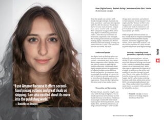 “IuseAmazonbecauseitofferssecond-
handpricingoptionsandgreatdealson
shipping.Iamalsoexcitedaboutitsmove
intothepublishingworld.”
—DanielleonAmazon
Best Global Brands 2013 / Digital
Now that people can connect with
brands through multiple channels any-
time, anywhere—and leave their opinion
with the click of a button—brands have
had to become more proactive, respon-
sive, and co-creative with customers.
Most companies recognize how power-
fully digital is inﬂuencing consumer
choice—even the way businesses are
structured, organized, and managed.
We’re seeing forward-looking companies
making digital a seamless part of both
business and brand strategy to bring cus-
tomers into the C-suite—and executives
into the real world. The keys:
Understand people
Use digital tools to ﬁnd out what con-
sumers want and how to deliver it in
a smart, convenient way. One caveat:
Many companies collect data but miss
out when it comes to applying the
insights effectively. Oftentimes siloed
legacy systems prevent the application
of collected insights across different
brand touchpoints. As consumers grow
increasingly demanding, it is more crit-
ical for brands to provide seamless cross-
or omnichannel shopping and service
experiences. Those who don’t prioritize
this now stand to lose market share.
Personalize and harmonize
Provide relevant, intuitive insights and
value with the help of Big Data. Person-
alized experiences will continue to drive
brand relevancy in the future. People are
increasingly comfortable with brands
tracking their browsing histories, social
media likes, and brand preferences, as
long as this knowledge is used to make
things more convenient and tailored
to their interests. From Amazon’s “you
might also like” feature to Uber’s one-
tap payments, consumers are used to
a whole new level of convenience and
personalization. Today, targeted com-
munications get results.
While targeted communications are
key, brands that can surprise and delight
customers will best establish loyalty.
Smarter, automated suggestion algo-
rithms, micro-level trend analysis, and
the creative intuition of a savvy market-
ing team help future-proof digital strategy.
Develop a compelling brand
personality, especially in digital
Infuse all communications, not just
the big TV ads, with a human tone of
voice and character to bring your brand
to life. Loyalty is created when people
connect on an emotional level, when
they come to appreciate the character of
a brand, in addition to the utility and
usability it provides through its prod-
ucts. That is what makes the MINI car
brand so strong and its customers so
happy. And it is what makes ordering
business cards from online print service
MOO.com a surprisingly pleasant pro-
cess. These products don’t just fulﬁll a
need, but let us connect with a personal-
ity behind the product.
— Dominik von Jan is Senior
Director of Strategy-Digital,
Interbrand New York
How Digital-savvy Brands Bring Customers into the C-Suite
By Dominik von Jan
DIGITAL
 