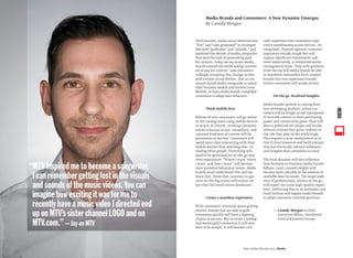Until recently, media sector observers saw
“free” and“user-generated” as incompat-
ible with“proﬁtable” and“reliable,” and
predicted the demise of media companies
that were focused on generating paid-
for content. Today we see major media
brands around the world asking consum-
ers to pay for content—and consumers
willingly accepting this change as they
seek content across devices. Just as con-
sumers forced media companies to adjust
their business models and become more
ﬂexible, so have media brands compelled
consumers to adopt new behaviors.
Think mobile ﬁrst
Billions of new consumers will go online
in the coming years using mobile devices
in search of content, creating a dynamic
where universal access, immediacy, and
constant freshness of content will be
paramount to success. Consumers will
spend more time interacting with their
mobile devices than anything else—in-
cluding other people. Everything will
need to be optimized for on-the-go-any-
time experiences.“Where I want, when
I want, and how I want” will become
more prevalent behavioral norms. Media
brands must understand this and em-
brace this. Those that continue to opti-
mize for the big screen will realize too
late that the small screen dominates.
Create a seamless experience
With consumers’ attention spans getting
shorter, brands that are able to grab
consumers quickly will have a ﬁghting
chance at success. But to create a lasting
and meaningful connection it will also
have to be simple. It will become criti-
cally important that consumers expe-
rience seamlessness across devices. An
integrated, channel-agnostic customer
experience sounds simple but will
require signiﬁcant investments and,
most importantly, a committed senior
management team. Only with guidance
from the top will media brands be able
to transform themselves from content
brands into true experience brands.
Future consumers will accept no less.
On the go, localized insights
Media brands’ growth is coming from
fast-developing markets, where cus-
tomers will no longer accept repurposed
or recycled content as their purchasing
power and connectivity grow. They will
place a premium on unique and locally
relevant content that gives credence to
the role they play on the world stage.
This requires a true commitment to in-
vest in local resources and build a brand
that has the locally relevant substance
and insights that consumers so crave.
The local dynamic will also inﬂuence
how business-to-business media brands
behave. Local, trusted insights will
become more valuable as the amount of
available data increases. The target audi-
ence of professionals, always on the go,
will expect the same high-quality experi-
ence. Delivering this in an authentic and
fresh fashion will require media brands
to adopt consumer-oriented practices.
— Cassidy Morgan is Chief
Executive Officer, Interbrand
Central & Eastern Europe
Media Brands and Consumers: A New Dynamic Emerges
By Cassidy Morgan
Best Global Brands 2013 /Media
“MTVinspiredmetobecomeasongwriter.
Icanremembergettinglostinthevisuals
andsoundsofthemusicvideos.Youcan
imaginehowexcitingitwasformeto
recentlyhaveamusicvideoIdirectedend
uponMTV’ssisterchannelLOGOandon
MTV.com.”—JayonMTV
MEDIA
 