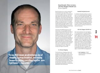 Retail brands are in a more competitive
environment than ever before, with
e-commerce giants able to outmaneuver
them and undercut pricing, and more
agile digital and mobile startups also
taking aim. With Amazon and eBay both
seeing their brand value grow 20 percent
or more in this year’s Best Global Brands
report, it’s clear that retail is no longer
all about the physical store. E-commerce
retailers offer seemingly endless variety
and in-stock positioning, easy 24-7 access,
and free and fast shopping, all with lower
overhead and fewer employees.
Given the incredible pressure on the
retail sector, we are rapidly moving
toward a future where brick-and-mortar
retailers could become irrelevant. Yet,
the physical store can be a great asset—if
looked at through a new lens. Retailers
that reinvent themselves by creating
demand, versus accommodating demand,
will see the physical store as a formida-
ble weapon against e-commerce rivals.
Digital may have been the destabilizing
force, but two signiﬁcant facts remain
that will re-center the retail world
around physical stores: People are
analog and digital is portable.
It’s all just shopping
The line between shopping online and
in-store is no longer a line at all; it has
blended into just shopping. Stores are not
obsolete, but the business model that fu-
eled the current retail landscape faces that
danger. Retail has presumed demand and
been merely the means of supply. This is
accommodating demand and is the realm
of merchants, not brands. In contrast,
brands generate demand by creating value
beyond price and convenience.
Rethink the physical store
E-commerce brands use data to create a
one-on-one relationship with shoppers
that can scale through technology. This
model must translate to physical stores,
and blend together into an omnichannel
experience with the brand as the consis-
tent thread. Linking shoppers’ adoption
of mobile devices with the physical store
to create a uniﬁed, branded experience
will be critical to fueling innovation for
the next ﬁve years.
Ask why shoppers should care
The retail revolution isn’t just digital;
it’s a commitment to treating shoppers
as individuals (yes, segmentation is
dead). Digital can be tailored to shop-
pers’ individual needs and preferences.
It’s the key platform to partner with
shoppers—but it isn’t a panacea. What
retailers do with a digitally enabled cus-
tomer relationship, and why shoppers
should care, is the real work and oppor-
tunity. Retailers who embrace brand
realize that the experience isn’t a place;
it is an idea that can re-energize the
relationship and drive traffic in its own
right, not just fulﬁll the shopping list.
— Lee Carpenter is Chief
Executive Officer, Interbrand
North America
Retail Brands: What’s in Store,
and Why Shoppers Should Care
By Lee Carpenter
Best Global Brands 2013 /Retail
“Tome,IKEAmeansanadventurousdayof
shopping,acheapbreakfast,andlooking
forwardtoputtingeverythingtogetheronce
Igethome.”—NateonIKEA
RETAIL
 