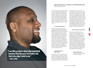 Driven by a burgeoning middle class and
new technologies, sport properties face
immense challenges yet ample oppor-
tunities to increase the value of their
brands. Competition is certainly ﬁerce.
All of the major professional leagues—
from the NFL, NBA, and MLB in North
America to the top European football
leagues—are vying for the hearts and
wallets of billions of new fans across the
world, including Latin America, Africa,
and Asia.
It’s a global playing ﬁeld
Fueled by the ﬁnancial ambitions of
the leagues/clubs themselves and the
adoption of smart technologies that give
millions of fans access to their favorite
teams, the sports industry has truly
embraced globalization. During the 2013
summer season, top Premier League
clubs Arsenal, Chelsea, Liverpool, and
Manchester United organized over-
seas tours in an effort to expand their
reach. There is now a push to introduce
American football into India with the
introduction of the Elite Football League.
The F1 season now has six Asian circuits
in Japan, China, Korea, Singapore,
Malaysia, and India, while the NBA is
set to launch its most comprehensive
overseas schedule to date.
Leveraging digital to
differentiate
Social media continues to allow brands
to deliver richer fan experiences before,
during, and after a game. Teams in the
NBA, NFL, and NHL have started to focus
on“game day experiences” by building
social media command hubs that elevate
pre-selected fans—a smart move, as
they know what other fans want, they
know the chants and rituals, and they
know what the expectations are. MLB
has built fan engagement using crowd-
sourcing techniques through its “Pulse”
line graph where it tracks the volume of
tweets by fans during a match. Peaks in
the graph naturally represent the most
exciting parts of the game and allow
fans to quickly check in and re-watch
the highlights provided by MLB. Clearly,
those brands that are best able to lever-
age this technology will be in the best
position to create incremental value.
What would Alex Ferguson do?
This year saw the retirement of
Manchester United’s longest-serving
manager—Sir Alex Ferguson. Since
taking charge in 1986, Ferguson trans-
formed Man U into one of the world’s
most valuable sports franchises. By
institutionalizing its values, codifying a
distinct working culture, and introduc-
ing elite training methods and squad
rotation, he laid the foundation for
enduring success by building the brand
from the inside out. Ferguson’s willing-
ness to embrace change makes him not
just one of the most successful coaches
in history, but also an incredibly savvy
(and inspirational) brand builder.
— Jonathan Bernstein is
Executive Director of Strategy,
Interbrand Singapore
Sports Brands: How to Compete on a Global Playing Field
By Jonathan Bernstein
Best Global Brands 2013 /Sports
“IuseNikeproductswhenIplaybasketball
becauseIﬁndtheygivemecomfortand
thatextraedgeIneedtowin.”
—MarkonNike
SPORTS
 
