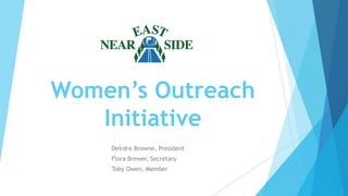 Women’s Outreach
Initiative
Deirdre Browne, President
Flora Brewer, Secretary
Toby Owen, Member
 