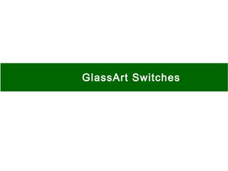 GlassArt Switches
 