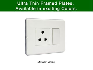 Ultra Thin Framed Plates.
Available in exciting Colors.
Metallic White
 