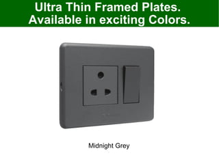 Ultra Thin Framed Plates.
Available in exciting Colors.
Midnight Grey
 