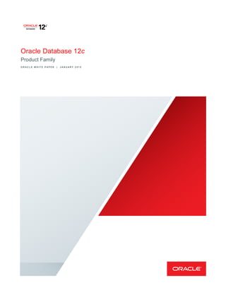 Oracle Database 12c
Product Family
O R A C L E W H I T E P A P E R | J A N U A R Y 2 0 1 5
 