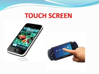 TOUCH SCREEN
 