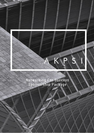 A K P S I
Networking For Success
Sponsorship Package
 