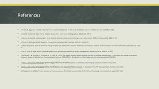 References
 1. Arora SK, Aggarwal A, Datta V. Giant primary cerebral hydatid cyst: A rare cause of childhood seizure. J Pediatr Neurosci. 2014;9 (1): 73-5.
 2. Polat P, Kantarci M, Alper F et-al. Hydatid disease from head to toe. Radiographics. 2003;23 (2): 475-94.
 3. Senturk S, Oguz KK, Soylemezoglu F et-al. Cerebral alveolar echinoccosis mimicking primary brain tumor. AJNR Am J Neuroradiol. 2006;27 (2):
 4. Binesh F, Mehrabanian M, Navabii H. Primary brain hydatosis. BMJ Case Rep. 2011;2011 (mar05 1): .
 5. Ulutas M, Cinar K, Secer M. Removal of large hydatid cysts with balloon-assisted modification of Dowling's method: technical report. Acta Neurochir (Wien). 2015;157 (7): 1221-
4.
 6. Izci Y, Tüzün Y, Seçer HI et-al. Cerebral hydatid cysts: technique and pitfalls of surgical management. Neurosurg Focus. 2008;24 (6): E15.
 7. Basarslan, S. K., Gocmez, C., Kamasak, K., & Ceviz, A. (2015). The Gigant primary cerebral hydatid cyst with no marked manifestation: a case report and review of literature.
European Review for Medical and Pharmacological Sciences, 19(8), 1327–9. Retrieved from http://www.ncbi.nlm.nih.gov/pubmed/25967703

8. Pedro L Moro, MD, MPH (2016). Epidemiology and control of echinococcosis. In: UpToDate, Post, TW (Ed), UpToDate, Waltham, MA, 2016.
 9. Pedro L Moro, MD, MPH (2016). Clinical manifestations and diagnosis of echinococcosis. In: UpToDate, Post, TW (Ed), UpToDate, Waltham, MA, 2016.
 10. Sadjjadi, S. M. (2006). Present situation of echinococcosis in the Middle East and Arabic North Africa. Parasitology International, 55 Suppl, S197–202.
 
