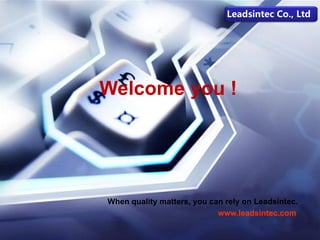 Welcome you !
When quality matters, you can rely on Leadsintec.
www.leadsintec.com
Leadsintec Co., Ltd
 
