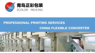 PROFESSIONAL PRINTING SERVICES
CHINA FLEXIBLE CONVERTER
青岛正彩包装
ZCOLOR PACKING
 