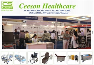 Ceeson HealthcareAN ISO 9001 : 2008, ISO 13485 : 2012, ISO 14001 : 2004,
OHSAS 18001 : 2007 and CE Certified Company
 