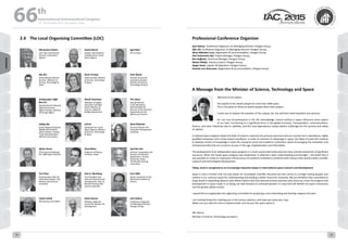 WELCOME
MESSAGES
ORGANISERSPRACTICAL
INFORMATION
CONFERENCE
PROGRAMME
Technical
Programme
STUDENTS&YOUNG
PROFESSIONALS
EVENTS
ASSOCIATED
PROGRAMMES
&EVENTS
EXHIBITIONSOICIALEVENTS
&Technical
TOURS
WELCOME
MESSAGES
ORGANISERSPRACTICAL
INFORMATION
CONFERENCE
PROGRAMME
Technical
Programme
STUDENTS&YOUNG
PROFESSIONALS
EVENTS
ASSOCIATED
PROGRAMMES
&EVENTS
EXHIBITIONSOICIALEVENTS
&Technical
TOURS
AUTHORS’
INDEX
AUTHORS’
INDEX
2.4	 The Local Organising Committee (LOC)
Menachem Kidron
LOC Chair and Director
General, Israel Space
Agency
Daniel Barok
Adviser, International
Collaborations, Israel
Space Agency
Igal Patel
IPC Co-Chair
Ran Ber
Senior Deputy Director
General , Ministry of
Science, Technology &
Space
Nurit Yirmiya
Chief scientist, Ministry
of Science, Technology
& Space
Amir Barak
Director of security,
emergency &cyber,
Ministry of Science,
Technology & Space
Ambassador Yaffa
Ben-Ari
Deputy Director-General,
Head of Economic
Affairs Division, Ministry
of Foreign Affairs
Micah Pearlman
Manager of Higher
Education and R&D
Sector Ministry of
Finance -National
Budget Department
Pini Shani
Deputy Director
in the Marketing
Administration &
Director of the Overseas
Department at the
Ministry of Tourism
Gabby Bar
Senior Regional Director,
Middle East & North
Africa Division, Foreign
Trade Administration,
Ministry of Economy
Libi Oz
Spokesperson, Israel
Space Agency, Ministry
of Science, Technology
& Space
Ilanit Melchior
Tourism Director The
Jerusalem Development
Authority
Opher Doron
VP & General Manager,
IAI / MBT Space Division
Ehud Behar
Professor of Physics,
Technion, Israel
Eyal Ben Dor
Director: Geography and
Human environment
Department, Tel Aviv
University, Head:
The Remote Sensing
Laboratory
Tsvi Piran
Schwartzman Chair for
Theoretical Physics, The
Hebrew University of
Jerusalem
Dan G. Blumberg
Vice President and
Dean for Research and
Development, Prof. of
Remote Sensing, Ben
Gurion University
Eran Ofek
Senior researcher at the
Weizmann Institute of
Science
Chaim Esehd
ISA Steering Committee
Haim Rousso
Member, National
Council for Research &
Development
Eyal Halevy
Conference Organizer,
Co-Managing Director,
Paragon Group
Professional Conference Organiser
Eyal Halevy, Conference Organizer, Co-Managing Director, Paragon Group
Ofer Gil, Conference Organizer, Co-Managing Director, Paragon Group
Nava Alfandari Levy, Registration & Accommodation, Paragon Group
Yael Greenstein-Gal, Project Manager, Paragon Group
Ben Hoffman, Technical Manager, Paragon Group
Matan Madai, Industry Liaison, Paragon Group
Hagar Saad, Logistics & Operation, Paragon Group
Pamela Levi Vaserman, Registration & Accommodation, Paragon Group
A Message from the Minister of Science, Technology and Space
Welcome to Jerusalem,
the Capital of the Jewish people for more than 3000 years.
This is the place to which all Jewish people direct their prayers.
I invite you to explore the wonders of this unique city. You will find it both beautiful and spiritual.
As I am sure all participants in the IAC acknowledge, human activity in space influences every aspect
of our lives, functioning as a significant force in the global economy. Transportation, communications,
finance, and other industries rely on satellites, and this new dependence creates distinct challenges for the security and safety
of nations.
A national space program allows the State of Israel to maximize the primary resources that our country has in abundance: highly
qualified manpower and a drive toward excellence. In order to maintain its advantage in space, the State of Israel will continue
to develop centers of knowledge in both the industrial sector and academic institutions while encouraging the innovation and
entrepreneurship that are crucial to success in this age of globalization and information.
The development of an independent space program in a small country like Israel required vision and the investment of significant
resources. When the Israeli space program was established, it reflected a keen understanding and foresight – the belief that it
was possible to create an impressive infrastructure of academic institutions combined with industry that would enable scientific
research and technological development.
Today, Israel is recognized as an increasingly important player in international space research and development.
Space is truly a frontier that not only allows for remarkable scientific discovery but also serves as a bridge uniting peoples and
nations in our common quest for understanding and building a better future for humanity. We are therefore fully committed to
forge ahead in expanding alliances with fellow nations and international business partners who share our vision for progress and
development in space study. In so doing, we look forward to continued growth in a way that will benefit the space community
and the greater global society.
I would like to congratulate the organizing committee for preparing a very interesting and exciting congress this year.
I am looking forward to meeting you in the various sessions, and hope you enjoy your stay.
Make sure you take the time to explore Israel, and not just the space above it.
Ofir Akunis
Minister of Science, Technology and Space
66 th
International Astronautical Congress
12 - 16 October 2015, Jerusalem, Israel
14 15
 