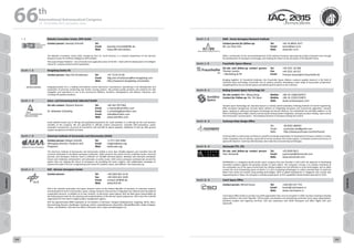 WELCOME
MESSAGES
ORGANISERSPRACTICAL
INFORMATION
CONFERENCE
PROGRAMME
Technical
Programme
STUDENTS&YOUNG
PROFESSIONALS
EVENTS
ASSOCIATED
PROGRAMMES
&EVENTS
EXHIBITIONSOICIALEVENTS
&Technical
TOURS
WELCOME
MESSAGES
ORGANISERSPRACTICAL
INFORMATION
CONFERENCE
PROGRAMME
Technical
Programme
STUDENTS&YOUNG
PROFESSIONALS
EVENTS
ASSOCIATED
PROGRAMMES
&EVENTS
EXHIBITIONSOICIALEVENTS
&Technical
TOURS
AUTHORS’
INDEX
AUTHORS’
INDEX
I - 1 Robotics Innovation Center, DFKI GmbH
Contact person: Swantje Schmidt Tel:
Email:
Web:
Swantje.Schmidt@dfki.de
www.dfki.de/robotics
The Robotics Innovation Center (RIC), headed by Prof. Dr. Frank Kirchner, is a research department of the German
Research Center for Artificial Intelligence (DFKI GmbH).
The scope of Space Robotics – one of several main application areas of the RIC – deals with the development of intelligent
robots for complex extraterrestrial exploration.
Booth: I - 2 Kongsberg Seatex AS
Contact person: Stig Erik Christiansen Tel:
Email:
Web:
+47 73 54 55 00
Stig.erik.christiansen@km.kongsberg.com
http://www.km.kongsberg.com/seatex
Kongsberg Seatex AS is a leading international marine electronics manufacturer specializing in the development and
production of precision positioning and motion sensing systems. We provide quality products and solutions for safe
navigation and operations at sea in the commercial offshore, maritime, hydrographics and defence industries, also
including AIS payload solutions.
Booth: I - 3 Astro- und Feinwerkzechnik Adlershof GmbH
On-site contact: Stephan Roemer
Dr. Sebastian Scheiding
Tel:
Email:
Email:
Email:
Web:
+49 163 7977302
s.roemer@astrofein.com
s.scheiding@astrofein.com
sales@astrofein.com
www.astrofein.com
Small satellite busses (up to 350 kg) and payloads/components for small satellites (1 to 400 kg) are the core business
activities of the company. We are specialized in attitude control components, complete AOC-subsystems, power
subsystem components, structures & mechanism and scientific & optical payloads. Additional to that we offer ground
support equipment and AOCS test beds.
Booth: I - 4 American Institute of Aeronautics and Astronautics (AIAA)
Contact person: Megan Scheidt,
Managing Director, Products and
Programs
Tel:
Email:
Web:
+1.571‐242‐4584
megans@aiaa.org
www.aiaa.org
The American Institute of Aeronautics and Astronautics (AIAA) is more than 30,000 engineers and scientists from 88
countries dedicated to the global aerospace profession. AIAA convenes five yearly forums; publishes books, technical
journals, and Aerospace America; hosts a collection of 140,000 technical papers; develops and maintains standards;
honors and celebrates achievement; and advocates on policy issues. AIAA serves aerospace professionals around the
world—who are shaping the future of aerospace—by providing the tools, insights, and collaborative exchanges to
advance the state of the art in engineering and science for aviation, space, and defense. Visit www.aiaa.org.
Booth: J - 1 DLR - German Aerospace Center
Contact person: Tel:
Fax:
Email:
Web:
+49 2203 601 2116
+49 2203 601 3249
contact-dlr@dlr.de
www.DLR.de
DLR is the national aeronautics and space research centre of the Federal Republic of Germany. Its extensive research
and development work in aeronautics, space, energy, transport and security is integrated into national and international
cooperative ventures. In addition to its own research, as Germany’s space agency, DLR has been given responsibility by
the federal government for the planning and implementation of the German space programme. DLR is also the umbrella
organisation for the nation’s largest project management agency.
DLR has approximately 8000 employees at 16 locations in Germany: Cologne (headquarters), Augsburg, Berlin, Bonn,
Braunschweig, Bremen, Goettingen, Hamburg, Juelich, Lampoldshausen, Neustrelitz, Oberpfaffenhofen, Stade, Stuttgart,
Trauen, and Weilheim. DLR also has offices in Brussels, Paris, Tokyo and Washington D.C.
Booth: J - 2 KARI - Korea Aerospace Research Institute
Contact person for follow-up:
Mr. Eui-Chan Kim
Tel:
Email:
Web:
+82-10-8816-1017
eckim@kari.re.kr
www.kari.re.kr
KARI is contribution to the sound development of the national economy improving the quality of people’s lives through
the development of aerospace technology, and realizing the dream of sky and space of the Republic Korea.
Booth: J - 3 Fraunhofer Space Alliance
On-site and follow-up contact person:
Thomas Loosen
– Marketing & PR
Tel:
Fax:
Email:
+49 2251 18-308
+49 2251 18-337
Thomas.loosen@int.fraunhofer.de
Bringing together 15 Fraunhofer-Institutes, the Fraunhofer Space Alliance conducts applied research in the field of
industrial space technology. Fraunhofer acts as systems provider, developing a wide range of top-quality components,
integrating them into an overall system and delivering that system to the customer.
Booth: K - 1 Beijing Sunwise Space Technology Ltd.
On‐site contact: Mrs. Wang Hong
Contact for Follow up: Ms. Shi Siyan
Mobile:
Mobile:
Web:
+86-10-13681269557
+86-10-15201216872
www.sunwisespace.com
Sunwise space technology Ltd. (Sunwise Space) is a wholly owned subsidiary of Beijing Institute of Control Engineering.
With aerospace background, Sunwise Space adheres to integrating aerospace and commercial application. Sunwise
Space, replying on advanced aerospace technology and brand influence, has established the self R&D platform in the
fields of testing product R&D, industry and aerospace testing system integration, aerospace product testing, robot control
and wind power. Sunwise Space – the leading enterprise in aerospace testing and control.
Booth: K - 2 Yuzhnoye State Design Office
Tel:
Email:
Web:
38.0562.386403
yuzhnoye.sdo@gmail.com
http://www.yuzhnoye.com/en/home/
Yuzhnoye SDO is a well-known and famous scientific and design organization for development of space rocketry. It creates
rocket complexes, launch vehicles, spacecraft of various purposes and rocket engines. It provides commercial services of
spacecraft injection. Yuzhnoye SDO develops new materials and promising technologies.
Booth: K - 4 Astroscale PTE. LTD.
On-site and follow-up contact person:
Yasu Yamazaki
Tel:
Email:
Web:
+65 8309 9612
y.yamazaki@astroscale.com
www.astroscale.com
ASTROSCALE is a Singapore-based private space company that was founded in 2013 with the objective of developing
innovative solutions against the growing number of space debris. The company’s mission is to actively contribute to
the sustainable use of the space environment by crafting scalable and cost effective on-orbit technologies, and to safely
remove the most threatening pieces of debris. It is also incubating technologies to collect essential data of small-size
debris that cannot be tracked using existing technologies. With its global headquarter in Singapore and a brand new
engineering lab in Tokyo, the company is actively preparing for its first capabilities demonstration planned for 2016.
Booth: K - 5 Czech Space Office
Contact person: Michal Kunes Tel:
Email:
Web:
+420 603 557 753
kunes@czechspace.cz
www.czechspace.cz
Czech Space Office (CSO) is a private non-profit organization that, since its inception in 2003, has been seeking to develop
space activities in the Czech Republic. CSO provides consultations and networking, promotes Czech space organizations,
publishes analysis and organizes seminars. CSO also cooperates with XCOR Aerospace and offers flights with Lynx
spacecraft.
66 th
International Astronautical Congress
12 - 16 October 2015, Jerusalem, Israel
200 201
 