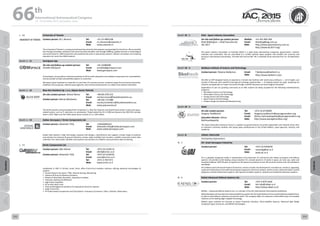 WELCOME
MESSAGES
ORGANISERSPRACTICAL
INFORMATION
CONFERENCE
PROGRAMME
Technical
Programme
STUDENTS&YOUNG
PROFESSIONALS
EVENTS
ASSOCIATED
PROGRAMMES
&EVENTS
EXHIBITIONSOICIALEVENTS
&Technical
TOURS
WELCOME
MESSAGES
ORGANISERSPRACTICAL
INFORMATION
CONFERENCE
PROGRAMME
Technical
Programme
STUDENTS&YOUNG
PROFESSIONALS
EVENTS
ASSOCIATED
PROGRAMMES
&EVENTS
EXHIBITIONSOICIALEVENTS
&Technical
TOURS
AUTHORS’
INDEX
AUTHORS’
INDEX
L - 10 University of Twente
Contact person: M.J. Bentum Tel:
Email:
Web:
+31-53-4892108
m.j.bentum@utwente.nl
www.utwente.nl
The University of Twente is a young and enterprising university that prepares young people for the future. We accomplish
this through innovative, attractive and future-focused education and through fulfilling a global function in technological
and social research. 3300 researchers and professionals work on pioneering research, relevant innovations and inspiring
education for more than 9000 students.
Booth: L - 11 GomSpace Aps
On-site and follow-up contact person:
Annette Marquart
Tel:
Email:
Web:
+45 23280689
annette@gomspace.com
www.gomspace.com
At GomSpace, we provide an extensive portfolio of off the shelf subsystems and software components for nanosatellites,
and we provide turnkey nanosatellite projects to customers.
We export space hardware to customers in more than 45 countries and our customers range from technical universities,
ambitious science groups, national space agencies, and commercial businesses, to military and national authorities.
Booth: L - 12 Blue Dot Solutions Sp. z o.o. (Space Sector Poland)
On-site contact person: Michał Moroz Tel:
Email:
Tel:
Email:
Web:
+48 601 878 252
michal.moroz@bluedotsolutions.eu
+48 502 173 888
maciej.mickiewicz@bluedotsolutions.eu
www.spacesector.pl
Contact person: Maciej Mickiewicz
The booth presents several leading Polish companies (i.e. Blue Dot Solutions and SpaceForest) active in space and space-
related sectors, such as IT, electronics or automation. Poland joined the EU in 2004 and became the 20th ESA member
state in 2012. Right now the Polish space sector consists of c.a. 100 entities.
Booth: L - 13 Zodiac Aerospace / Ormic Components Ltd.
Contact person: Alexandre Thily Tel:
Email:
Web:
+33630482523
alexandre.thily@zodiacaerospace.com
www.zodiacaerospace.com
Zodiac Data Systems a high technology company that designs, manufactures and supplies a broad range of products
and solutions for airborne & ground telemetry, mission video and flight test recorders, satellite command control, data
collection from observation satellites and products and solutions for satellite communications QoS monitoring.
L - 13 Ormic Components Ltd.
Contact person: Ofer Kleiner
Contact person: Alexandre Thily
Tel:
Email:
Tel:
Email:
Tel:
Web:
+972-54-5239114
oferk@ormic.co.il
+972-54-5239105
ronm@ormic.co.il
+972-3-7657371
www.ormic.co.il
Established in 1997 in Tel-Aviv, Israel, Ormic offers End-to-End Inovative solutions utilizing advanced technologies &
systems:
•	 Ground Systems for Space: TT&C, Remote Sensing, Monitoring
•	 Airborne & Ground Telemetry Solutions
•	 Mission Critical Data: Recorders, Acquisition modules
•	 Antennas, Radomes & Reflectors
•	 High Power Amplifiers
•	 RF to Fiber-Optic Links
•	 Thermal Management Solutions for Payloads & Electronic Systems
•	 Radar Frond-End
•	 RF & Microwave Components and Sub-Systems: Frequency Converters, Filters, Switches, Attenuators.
Booth: M - 1 SIAA - Space Industry Association
On-site and follow-up contact person:
Brett Biddington – Chief Executive for
IAC 2017
Mobile:
Email:
Web:
+61 401 890 368
bbidding@tpg.com.au
http://www.spaceindustry.com.au
http://www.iac2017.org/
The Space Industry Association of Australia (SIAA) is a peak body representing companies, governments, research
institutes and universities. We are committed to a unified national space program that benefits the economy and
enhances international partnerships. The SIAA will host the 68th
IAC in Adelaide South Australia from 25-­‐29 September
2017.
Booth: M - 2 Skolkovo Institute of Science and Technology
Contact person: Tatyana Boldyreva Email:
Web:
T.Boldyreva@skoltech.ru
http://www.skoltech.ru/en
We offer an MIT-designed hands-on experience in brand-new facilities with world-class professors — all in English, just
outside of Moscow, with plentiful international exchange opportunities — all leading toward one goal: preparing our
students and graduates to impact the world through scientific discovery and technological innovation.
Applications to join our growing community as an MSc student are being accepted for the following interdisciplinary
programs:
•	 Biomedical Science and Technology
•	 Information Science and Technology
•	 Energy Science and Technology
•	 Space Science and Technology
•	 Product Design and Advanced Manufacturing
Booth: M - 3 SGAC
On-site contact person:
Yevgeny Tsodikovich
Tel:
Email:
Email:
Web:
+972-52-8718099
Yevgeny.tsodikovich@spacegeneration.org
Minoo.rathnasabapathy@spacegeneration.org
http://www.spacegeneration.org/
Executive Director: Minoo
Rathnasabapathy
The Space Generation Advisory Council is a global non-governmental, non-profit organization and network which aims
to represent university students and young space professionals to the United Nations, space agencies, industry, and
academia
Booth: N Israel Pavilion
Participating Organisations
N - 1 IAI- Israel Aerospace Industries
Contact person: Tel:
Email:
Web:
+972 (3) 9358295
corpmkg@iai.co.il
www.iai.co.il
IAI is a globally recognized leader in development and production of commercial and military aerospace and defense
systems. IAI provides world leading unique solutions for a broad spectrum of needs in space, air, land, sea, cyber and
homeland defense. With 60 years of experience IAI exports its products to over 90 countries and has over 30 subsidiaries
worldwide.
IAI's Defense and Commercial Products & Services: services include: the development, manufacture, overhaul, upgrading,
repair and maintenance of aircraft and aerospace equipment, electronic systems, avionics suites, advanced radars, tactical
weaponry and law enforcement systems, training and simulation systems, network and situational awareness systems.
N - 2 Rafael Advanced Defense Systems Ltd.
Contact person: Tel:
Email:
Web:
+972-4-879-4444
intl-mkt@rafael.co.il
http://www.rafael.co.il/
RAFAEL – Advanced Defense Systems Ltd. is a member of the IAF (International Astronautical Federation).
RafaeldevelopsandmanufacturesadvanceddefensesystemsfortheIsraeliDefenseForcesandthedefenseestablishment,
as well as international customers around the world. The company offers its customers a diversified array of innovative
solutions at the leading edge of global technology.
Rafael’s space activities are focused on Space Propulsion Solutions, Micro-Satellite Systems, Advanced light Weigh
Composite Space Structures, and MEMS Technologies.
66 th
International Astronautical Congress
12 - 16 October 2015, Jerusalem, Israel
212 213
 