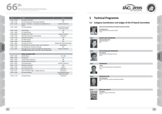 WELCOME
MESSAGES
ORGANISERSPRACTICAL
INFORMATION
CONFERENCE
PROGRAMME
Technical
Programme
STUDENTS&YOUNG
PROFESSIONALS
EVENTS
ASSOCIATED
PROGRAMMES
&EVENTS
EXHIBITIONSOICIALEVENTS
&Technical
TOURS
AUTHORS’
INDEX
WELCOME
MESSAGES
ORGANISERSPRACTICAL
INFORMATION
CONFERENCE
PROGRAMME
Technical
Programme
STUDENTS&YOUNG
PROFESSIONALS
EVENTS
ASSOCIATED
PROGRAMMES
&EVENTS
EXHIBITIONSOICIALEVENTS
&Technical
TOURS
AUTHORS’
INDEX
Time Event Room
12:30 – 14:30   IAA History Committee 306
13:00 – 14:30 IAA Acta Astronautica Editorial Board Meeting 307
13:30 – 14:30 Plenary 7: The Moon – a Continent and a Gateway for our
Future
Ussiskhin Auditorium
14:00 – 18:00 IAF Bureau Meeting Ein Gedi Hall+Arad Hall
Crowne Plaza Hotel
14:00 – 18:00 i-BEC Meeting 301
14:30 – 16:00 IPC steering Group 307
14:30 – 18:30 IISL Moot Court Finals Hebrew University
15:00—15:30 GNF: Memorial Event for Andrea Boese Small Dulzin
15:00 – 17:00 ROOM Board Meeting 305
15:00 – 17:00 IAF APRG meeting 306
16:00 – 18:00 IAF SCAN Meeting 301
16:00 – 18:00 IAA Study Group 3.23 Masada Hall, Crowne Plaza Hotel
16:45—17:45 GNF: Bloostar, the shortcut to orbit – Press Conference Small Dulzin
17:00 – 19:00 IAF Astrodynamics Technical Committee 307
17:45 – 18:45 High Light Lecture 3: Orion’s First Flight Test: Taking Human
Spaceflight Beyond LEO for the Future of Human Exploration
Ussiskhin Auditorium
Friday, 16 October 2015
08:00 – 18:00 NASA Bilaterals 316 - 308
08:00 – 18:00 ESA Bilaterals 315
08:00 – 18:00 Lockheed Martin Bilaterals 1 304
08:00 – 18:00 Lockheed Martin Bilaterals 2 309
08:30 – 09:30 Late Breaking News Ussiskhin Auditorium
09:00 – 13:00 ROOM Board Meeting 305
09:30 – 14:00 IAF General Assembly Teddy A
09:30—11:30 GNF: Astronauts Event Small Dulzin
12:00—12:45 GNF: The Northern Lights - a Magic Experience Small Dulzin
15:00 – 16:00 IAF Bureau Meeting Ein Gedi Hall+Arad Hall
Crowne Plaza Hotel
16:30—17:30 Closing Ceremony Small Dulzin
5	 Technical Programme
5.1	 Category Coordinators and Judges of the IP Award Committee
Chairman of the Interactive Presentations Award Committee
Christophe Bonnal
Centre National d’Etudes Spatiales (CNES),
France
Cat A	 SCIENCE AND EXPLORATION
Maria-Antonietta Perino
Thales Alenia Space,
Italy
Cat B APPLICATIONS AND OPERATIONS
Otto Koudelka
Graz University of Technology (TU Graz),
Austria
Cat C TECHNOLOGY
Li Ming
CAST China Academy of Space Technology (CAST),
China
Cat D INFRASTRUCTURE
John David Bartoe
National Aeronautics and Space Administration (NASA),
USA
Cat E SPACE AND SOCIETY
Chris Welch
International Space University (ISU),
France
66 th
International Astronautical Congress
12 - 16 October 2015, Jerusalem, Israel
6564
 