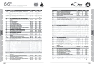 WELCOME
MESSAGES
ORGANISERSPRACTICAL
INFORMATION
CONFERENCE
PROGRAMME
Technical
Programme
STUDENTS&YOUNG
PROFESSIONALS
EVENTS
ASSOCIATED
PROGRAMMES
&EVENTS
EXHIBITIONSOICIALEVENTS
&Technical
TOURS
WELCOME
MESSAGES
ORGANISERSPRACTICAL
INFORMATION
CONFERENCE
PROGRAMME
Technical
Programme
STUDENTS&YOUNG
PROFESSIONALS
EVENTS
ASSOCIATED
PROGRAMMES
&EVENTS
EXHIBITIONSOICIALEVENTS
&Technical
TOURS
AUTHORS’
INDEX
AUTHORS’
INDEX
Nr. Session name Date Time Room
B3.6-A5.3 Human and Robotic Partnerships in Exploration - Joint session of the
Human Spaceflight and Exploration Symposia
Thu, 15 Oct 14:45 Ballroom A
B3.7 Advanced Systems, Technologies, and Innovations for Human Spaceflight Fri, 16 Oct 09:45 Ballroom A
B3.8-E7.7 Joint IAF-IISL Session on the Legal Framework for Collaborative Space
Activities
Fri, 16 Oct 13:30 Ballroom A
B3.9-YPVF.2 Human Spaceflight Young Professional Virtual Forum Wed, 14 Oct 14:45 Kerem Carmit
B3.IP Interactive Presentations Wed, 14 Oct 13:15 Plasma Screens
Area
B4 22nd
IAA SYMPOSIUM ON SMALL SATELLITE MISSIONS
B4.1 16th
Workshop on Small Satellite Programmes at the Service of Developing
Countries
Tue, 13 Oct 09:45 Eshkol 1
B4.2 Small Space Science Missions Mon, 12 Oct 15:15 Eshkol 1
B4.3 Small Satellite Operations Tue, 13 Oct 14:45 Eshkol 1
B4.4 Small Earth Observation Missions Wed, 14 Oct 09:45 Eshkol 1
B4.5 Access to Space for Small Satellite Missions Wed, 14 Oct 14:45 Eshkol 1
B4.6A Generic Technologies for Small/Micro Platforms Thu, 15 Oct 09:45 Eshkol 1
B4.6B Generic Technologies for Nano/Pico Platforms Thu, 15 Oct 14:45 Eshkol 1
B4.7 Space Systems and Architectures Featuring Cross-Platform Compatibility Fri, 16 Oct 13:30 Eshkol 1
B4.8 Small Spacecraft for Deep-Space Exploration Fri, 16 Oct 09:45 Eshkol 1
B5 SYMPOSIUM ON INTEGRATED APPLICATIONS
B5.1 Tools and Technology in Support of Integrated Applications Fri, 16 Oct 09:45 Dulzin Big B
B5.2 Integrated Applications End-to-End Solutions Thu, 15 Oct 14:45 Dulzin Big B
B6 SPACE OPERATIONS SYMPOSIUM
B6.1 Human Spaceflight Operations Thu, 15 Oct 14:45 313
B6.2 New Operations Concepts, Advanced Systems and Commercial Space
Operations
Fri, 16 Oct 09:45 313
B6.3 Mission Operations, Validation, Simulation and Training Mon, 12 Oct 15:15 313
B6.5-B3.4 Flight & Ground Operations of HSF Systems – Joint Session of the Human
Spaceflight and Space Operations Symposia
Wed, 14 Oct 09:45 Ballroom A
B6.IP Interactive Presentations Wed, 14 Oct 13:15 Plasma Screens
Area
C1 ASTRODYNAMICS SYMPOSIUM
C1.1 Mission Design, Operations & Optimization (1) Mon, 12 Oct 15:15 Teddy B
C1.2 Mission Design, Operations & Optimization (2) Tue, 13 Oct 09:45 Teddy B
C1.3 Orbital Dynamics (1) Tue, 13 Oct 14:45 Teddy B
C1.4 Orbital Dynamics (2) Wed, 14 Oct 09:45 Teddy B
C1.5 Attitude Dynamics (1) Wed, 14 Oct 14:45 Teddy B
C1.6 Attitude Dynamics (2) Thu, 15 Oct 09:45 Teddy B
C1.7 Guidance, Navigation & Control (1) Thu, 15 Oct 14:45 Teddy B
C1.8 Guidance, Navigation & Control (2) Fri, 16 Oct 09:45 Teddy B
C1.9 Guidance, Navigation & Control (3) Fri, 16 Oct 13:30 Teddy B
C1.IP Interactive Presentations Wed, 14 Oct 13:15 Plasma Screens
Area
C2 MATERIALS AND STRUCTURES SYMPOSIUM
C2.1 Space Structures I - Development and Verification (Space Vehicles and
Components)
Mon, 12 Oct 15:15 Oranim 1
C2.2 Space Structures II - Development and Verification (Deployable and
Dimensionally Stable Structures)
Tue, 13 Oct 09:45 Oranim 1
C2.3 Space Structures - Dynamics and Microdynamics Tue, 13 Oct 14:45 Oranim 1
C2.4 Advanced Materials and Structures for High Temperature Applications Wed, 14 Oct 09:45 Oranim 1
C2.5 Smart Materials and Adaptive Structures Wed, 14 Oct 14:45 Oranim 1
Nr. Session name Date Time Room
C2.6 Space Environmental Effects and Spacecraft Protection Thu, 15 Oct 09:45 Oranim 1
C2.7 Space Vehicles – Mechanical/Thermal/Fluidic Systems Thu, 15 Oct 14:45 Oranim 1
C2.8 Specialised Technologies, Including Nanotechnology Fri, 16 Oct 09:45 Oranim 1
C2.9 Advancements in Materials Applications and Rapid Prototyping Fri, 16 Oct 13:30 Oranim 1
C2.IP Interactive Presentations Wed, 14 Oct 13:15 Plasma Screens
Area
C3 SPACE POWER SYMPOSIUM
C3.1 Space-Based Solar Power Architectures / Space & Energy Concepts Mon, 12 Oct 15:15 Oranim 2
C3.2 Wireless Power Transmission Technologies, Experiments and
Demonstrations
Tue, 13 Oct 09:45 Oranim 2
C3.3 Advanced Space Power Technologies and Concepts Tue, 13 Oct 14:45 Oranim 2
C3.4 Small and Very Small Advanced Space Power Systems Thu, 15 Oct 14:45 Oranim 3-A
C3.5-C4.7 Joint Session on Nuclear Power and Propulsion Fri, 16 Oct 09:45 Ballroom B
C3.IP Interactive Presentations Wed, 14 Oct 13:15 Plasma Screens
Area
C4 SPACE PROPULSION SYMPOSIUM
C4.1 Propulsion System (1) Mon, 12 Oct 15:15 Ballroom B
C4.2 Propulsion System (2) Tue, 13 Oct 09:45 Ballroom B
C4.3 Propulsion Technology (1) Wed, 14 Oct 09:45 Ballroom B
C4.4 Electric Propulsion Wed, 14 Oct 14:45 Ballroom B
C4.5 Propulsion Technology (2) Thu, 15 Oct 09:45 Ballroom B
C4.6 New Missions Enabled by New Propulsion Technology and Systems Thu, 15 Oct 14:45 Ballroom B
C4.7-C3.5 Joint Session on Nuclear Propulsion and Power Fri, 16 Oct 09:45 Ballroom B
C4.8 Advanced and Combined Propulsion Systems Fri, 16 Oct 13:30 Ballroom B
C4.9 Hypersonic and Combined Cycle Propulsion Tue, 13 Oct 14:45 Ballroom B
C4.IP Interactive Presentations Wed, 14 Oct 13:15 Plasma Screens
Area
D1 SPACE SYSTEMS SYMPOSIUM
D1.1 Innovative and Visionary Space Systems Concepts Mon, 12 Oct 15:15 Oranim 4
D1.2 Enabling Technologies for Space Systems Wed, 14 Oct 09:45 Oranim 4
D1.3 System Engineering - Methods, Processes and Tools (1) Wed, 14 Oct 14:45 Oranim 4
D1.4 Space Systems Architectures Thu, 15 Oct 09:45 Oranim 4
D1.5 Training, Achievements, and Lessons Learned in Space Systems Thu, 15 Oct 14:45 Oranim 4
D1.6 System Engineering - Methods, Processes and Tools (2) Fri, 16 Oct 09:45 Oranim 4
D1.7 Hosted Payloads - Concepts, Techniques and Challenges, Missions and
Applications
Fri, 16 Oct 13:30 Oranim 4
D1.IP Interactive Presentations Wed, 14 Oct 13:15 Plasma Screens
Area
D2 SPACE TRANSPORTATION SOLUTIONS AND INNOVATIONS SYMPOSIUM
D2.1 Launch Vehicles in Service or in Development Mon, 12 Oct 15:15 Teddy C
D2.2 Launch Services, Missions, Operations, and Facilities Tue, 13 Oct 09:45 Teddy C
D2.3 Upper Stages, Space Transfer, Entry and Landing Systems Tue, 13 Oct 14:45 Teddy C
D2.4 Future Space Transportation Systems Wed, 14 Oct 09:45 Teddy C
D2.5 Future Space Transportation Systems Technologies Wed, 14 Oct 14:45 Teddy C
D2.6 Future Space Transportation Systems Verification and In-Flight
Experimentation
Thu, 15 Oct 09:45 Teddy C
D2.7 Small Launchers: Concepts and Operations Thu, 15 Oct 14:45 Teddy C
D2.8-A5.4 Going To and Beyond the Earth-Moon System: Human Missions to Mars,
Libration Points and NEO’s
Fri, 16 Oct 09:45 Teddy C
D2.IP Interactive Presentations Wed, 14 Oct 13:15 Plasma Screens
Area
66 th
International Astronautical Congress
12 - 16 October 2015, Jerusalem, Israel
70 71
 