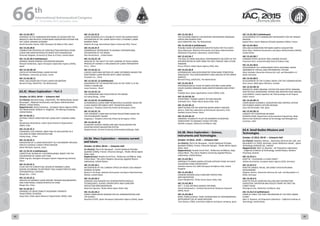 WELCOME
MESSAGES
ORGANISERSPRACTICAL
INFORMATION
CONFERENCE
PROGRAMME
Technical
Programme
STUDENTS&YOUNG
PROFESSIONALS
EVENTS
ASSOCIATED
PROGRAMMES
&EVENTS
EXHIBITIONSOICIALEVENTS
&Technical
TOURS
WELCOME
MESSAGES
ORGANISERSPRACTICAL
INFORMATION
CONFERENCE
PROGRAMME
Technical
Programme
STUDENTS&YOUNG
PROFESSIONALS
EVENTS
ASSOCIATED
PROGRAMMES
&EVENTS
EXHIBITIONSOICIALEVENTS
&Technical
TOURS
AUTHORS’
INDEX
AUTHORS’
INDEX
IAC-15.A3.2B.7
ADVANCES IN THE HARDWARE/SOFTWARE CO-DESIGN FOR THE
ABSOLUTE AND RELATIVE VISION BASED NAVIGATION SYSTEMS FOR
THE LUNAR LANDING SCENARIO
David Gonzalez-Arjona, GMV Aerospace & Defence SAU, Spain
IAC-15.A3.2B.8
COMBUSTION SYNTHESIS OF CONSTRUCTION MATERIALS FROM
LUNAR AND MARTIAN REGOLITH MIXED WITH MAGNESIUM
Armando Delgado, University of Texas at El Paso, United States
IAC-15.A3.2B.9 (withdrawn)
JAPANESE MOON SURFACE EXPLORATION MISSION
Tatsuaki Hashimoto, Japan Aerospace Exploration Agency (JAXA),
Japan
IAC-15.A3.2B.10
STATUS OF INTERNATIONAL LUNAR DECADE
Vid Beldavs, University of Latvia, Latvia
IAC-15.A3.2B.11
PANEL DISCUSSION ON FUTURE LUNAR EXPLORATION
Bernard Foing, ESA/ESTEC, The Netherlands
A3.2C. Moon Exploration – Part 3
October 16 2015, 09:45 — Schwartz Hall
Co-Chair(s): Bernard Foing , ESA/ESTEC, The Netherlands; David
Korsmeyer , National Aeronautics and Space Administration
(NASA), United States;
Rapporteur(s): Sylvie Espinasse , European Space Agency (ESA),
The Netherlands; William H. Siegfried , The Boeing Company,
United States;
IAC-15.A3.2C.1
OPTIMAL THRUST DIRECTION FOR LUNAR SOFT LANDING USING
TEP
Mandarapu Mutyalarao, Indian Space Research Organization
(ISRO), India
IAC-15.A3.2C.2
POLYGONAL-LIKE PERIODIC ORBIT AND ITS APPLICATION TO A
CISLUNAR IN-ORBIT INFRUSTRACTURE
Yuying Liang, , China
IAC-15.A3.2C.3
NAVIGATION OF A LUNAR SPACECRAFT AS A SECONDARY PAYLOAD:
SPACEIL'S GOOGLE LUNAR X-PRIZE MISSION
Adam Michaels, SpaceIL, Israel
IAC-15.A3.2C.4 (withdrawn)
CONCEPTUAL DESIGN OF A RECONFIGURABLE ROBOT FOR THE
EXPLORATION OF LUNAR LAVA TUBE
ZENG Ling-bin, Shanghai Aerospace System Engineering Institute,
China
IAC-15.A3.2C.5
STUDY ON THE CONCEPTUAL DESIGN OF MANNED LUNAR
ROVERS ACCORDING TO DIFFERENT TASK CHARACTERISTICS AND
TOPOGRAPHICAL FEATURES
Baogui Qiu, , China
IAC-15.A3.2C.6
ANALYSIS OF MANNED LUNAR ROVERS’ MISSION REQUIREMENTS
AND FUNCTIONAL CHARACTERISTICS IN CHINA
Baogui Qiu, China
IAC-15.A3.2C.7
DYNAMICS OF WEAK STABILITY BOUNDARY TRANSFER
TRAJECTORIES TO MOON
Pooja Dutt, Indian Space Research Organization (ISRO), India
IAC-15.A3.2C.8
LUNAR MISSIONS LTD A FEASIBILITY STUDY ON HUMAN SPACE
EXPLORATION AT THE LUNAR SOUTH POLE A POSSIBLE LUNAR
MISSION THREE
Daphne de Jong, International Space University (ISU), France
IAC-15.A3.2C.9
COMMERCIAL PARTNERSHIP TO ADVANCE INTERNATIONAL
EXPLORATION OF THE MOON
Dan Hendrickson, , United States
IAC-15.A3.2C.10
ANALYSIS OF THE SAFETY OF SOFT-LANDING IN TOUCH DOWN
PROCESS OF CHANG’E-3 INFLUENCED BY LUNAR TOPOGRAPHY
Fei Li, , China
IAC-15.A3.2C.11
A NOVEL MATCHING METHOD OF LARGE DEFORMED IMAGES FOR
POSITIONING LUNAR ROVERS WITH LARGE DISTANCE
Chuankai Liu, , China
IAC-15.A3.2C.12 (withdrawn)
ASSESSMENT OF THE RADIATION LEVEL IN THE POINT L2 (E-M)
USING A LUNARCUBE
Lucas Fonseca, , Brazil
IAC-15.A3.2C.13
THE FORMATION AND EVOLUTION OF THE MOON
Cui-xiang Zhong, , China
IAC-15.A3.2C.14 (withdrawn)
AUTONOMOUS LUNAR ORBIT RENDEZVOUS GUIDANCE BASED ON
A HIGH ORDER PERTURBED STATE TRANSITION MATRIX
Jingyang Li, Tsinghua University School of Aerospace, China
IAC-15.A3.2C.15
TWO-SEGMENT LUNAR FREE-RETURN TRAJECTORIES BASED ON
THE PSEUDOSTATE THEORY
Jingyang Li, Tsinghua University School of Aerospace, China
IAC-15.A3.2C.16
PLANETARY SURFACE MODELLING AND VISUALISATION FOR
ASSISTING ROVER NAVIGATION SYSTEM
Deepak Kumar, Central University of Karnataka,Gulbarga, India
A3.3A. Mars Exploration – missions current
and future
October 14 2015, 09:45 — Schwartz Hall
Co-Chair(s): Pierre W. Bousquet , Centre National d'Etudes
Spatiales (CNES), France; Vincenzo Giorgio , Thales Alenia Space
Italia, Italy;
Rapporteur(s): Amalia Ercoli Finzi , Politecnico di Milano, Italy;
Cheryl Reed , The Johns Hopkins University Applied Physics
Laboratory, United States;
IAC-15.A3.3A.1
AN OVERVIEW OF THE CURRENT STATUS OF NASA’S 2016 INSIGHT
MISSION TO MARS
Ramon P. De Paula, National Aeronautics and Space Administration
(NASA), United States
IAC-15.A3.3A.2
EXOMARS 2016 MISSION EDL DEMONSTRATOR MODULE
TECHNOLOGIES, SCIENCE OPPORTUNITY AND PLANETARY
PROTECTION IMPLEMENTATION
Maurizio Capuano, Thales Alenia Space Italia, Italy
IAC-15.A3.3A.3
JAPAN’S MARS ROVER MISSION FOR EDL DEMONSTRATION AND
LIFE SEARCH
Kazuhisa FUJITA, Japan Aerospace Exploration Agency (JAXA), Japan
IAC-15.A3.3A.5
THE ESA MARS ROBOTIC EXPLORATION PREPARATION PROGRAM:
STATUS AND PERSPECTIVES
Denis REBUFFAT, ESA, The Netherlands
IAC-15.A3.3A.6 (withdrawn)
POSSIBLE MARS EXPLORATION ARCHITECTURES FOR THE 2020’S
Steve Matousek, National Aeronautics and Space Administration
(NASA)/Jet Propulsion Laboratory, United States
IAC-15.A3.3A.7
THE ROLE OF MARS ANALOGUE ENVIRONMENTS ON EARTH IN THE
INTERPRETATION OF DATA FROM THE PAST, PRESENT AND FUTURE
MISSIONS
Enrico Flamini, Italian Space Agency (ASI), Italy
IAC-15.A3.3A.8
ASTROBIOLOGY AND GEOCHEMISTRY FROM MARS TERRESTRIAL
ANALOGUES: FIELD MEASUREMENTS AND ANALYSIS OF RETURNED
SAMPLES
Bernard Foing, ESA/ESTEC, The Netherlands
IAC-15.A3.3A.9
PHOTOGEOLOGICAL STUDY OF MARS FEATURES USING MARS
COLOR CAMERA ONBOARD MARS ORBITER MISSION AND OTHER
DATA.
Prabhjot Kaur, Space Applications Centre (ISRO), India
IAC-15.A3.3A.10
PHOOTPRINT: PHOBOS SAMPLE RETURN MISSION
Antonella Ferri, Thales Alenia Space Italia, Italy
IAC-15.A3.3A.11
ORBIT DESIGN FOR THE MARTIAN MOON IMPACT MISSION
Zhao Li, State Key Laboratory of Astronautic Dynamics, Xi'an
Satellite Control Center, China
IAC-15.A3.3A.12
ARMONIA: FEASIBILITY STUDY ON AEROBOTS IN MARTIAN
ATMOSPHERE TO ENHANCE SCIENCE RETURN
Michèle Lavagna, Politecnico di Milano, Italy
A3.3B. Mars Exploration – Science,
Instruments and Technologies
October 14 2015, 14:45 — Schwartz Hall
Co-Chair(s): Pierre W. Bousquet , Centre National d'Etudes
Spatiales (CNES), France; Vincenzo Giorgio , Thales Alenia Space
Italia, Italy;
Rapporteur(s): Amalia Ercoli Finzi , Politecnico di Milano, Italy;
Cheryl Reed , The Johns Hopkins University Applied Physics
Laboratory, United States;
IAC-15.A3.3B.1
APPROACH TO MARS SAMPLE RETURN CAPTURE PHASE IN-FLIGHT
VALIDATION USING OPPORTUNITY
Celestino Gomez-Cid, GMV Aerospace & Defence SAU, United
Kingdom
IAC-15.A3.3B.2
EXOMARS MISSION 2016 PLANETARY PROTECTION
IMPLEMENTATION
Diana Margheritis, Thales Alenia Space Italia, Italy
IAC-15.A3.3B.3
WET – A SOIL WETNESS SENSOR FOR MARS
Durval Zandonadi Jr., Instituto Nacional de Pesquisas Espaciais
(INPE), Brazil
IAC-15.A3.3B.4
REMS, TWINS & MEDA: THREE GENERATIONS OF ENVIRONMENTAL
INSTRUMENTS ON JPL MARS MISSIONS
Tirso Velasco, CRISA, and Airbus Defence and Space company, Spain
IAC-15.A3.3B.5 (withdrawn)
DEVELOPMENT OF A SEISMOLOGY INSTRUMENT FOR THE INSIGHT
MISSION
Gabriel Pont, Centre National d'Etudes Spatiales (CNES), France
IAC-15.A3.3B.6
DRILLING AUTOMATION FOR MARS SAMPLE ACQUISITION
Brian Glass, National Aeronautics and Space Administration (NASA),
United States
IAC-15.A3.3B.7
EXOMARS ENTRY, DESCENT AND LANDING SCIENCE
Francesca Ferri, Università degli Studi di Padova, Italy
IAC-15.A3.3B.8
DEVELOPMENT OF A MARSLANDER WITH CRUSHABLE SHOCK
ABSORBER BY VIRTUAL AND EXPERIMENTAL TESTING
Silvio Schröder, Deutsches Zentrum für Luft- und Raumfahrt e.V.
(DLR), Germany
IAC-15.A3.3B.9
DEVELOPMENT OF THE FLEXIBLE WHEEL FOR THE EXOMARS ROVER
Sean Jessen, MDA Space Missions, Canada
IAC-15.A3.3B.10
MOSQUITO, MARS ORIGINAL SYSTEM FOR QUALITATIVE IMAGING
AND TACTICAL OPERATIONS: SYSTEM AND ARCHITECTURE ANALYSIS
Jordi GARCIA, Institut Supérieur de l'Aéronautique et de l'Espace
(ISAE), France
IAC-15.A3.3B.11
VISION-BASED GUIDANCE, NAVIGATION AND CONTROL SYSTEM
FOR PHOBOS SAMPLE RETURN MISSION
Jesus Gil-Fernandez, ESA, Spain
IAC-15.A3.3B.12
CONCEPT OF PLANTATION ON MARS
NADEEM ALAM, Department of Aeronautical Engineering, Babu
Banarsi Das National Institute of Technology and Management,
Lucknow,, India
A3.4. Small Bodies Missions and
Technologies
October 15 2015, 09:45 — Schwartz Hall
Co-Chair(s): Stephan Ulamec , Deutsches Zentrum für Luft- und
Raumfahrt e.V. (DLR), Germany; Susan McKenna-Lawlor , Space
Technology (Ireland) Ltd., Ireland;
Rapporteur(s): Marc D. Rayman , Jet Propulsion Laboratory
- California Institute of Technology, United States; Norbert
Frischauf, Austria;
IAC-15.A3.4.1
ROSETTA - FOLLOWING A LIVING COMET
Andrea Accomazzo, European Space Agency (ESA), Germany
IAC-15.A3.4.2
ROSETTA LANDER, PHILAE, ON COMET 67P/CHURYUMOV-
GERASIMENKO
Stephan Ulamec, Deutsches Zentrum für Luft- und Raumfahrt e.V.
(DLR), Germany
IAC-15.A3.4.3
ROSETTA PHILAE SAMPLING DRILLING AND DISTRIBUTION
SUBSYSTEM: OPERATION AND RESULTS FROM THE FIRST ON-
COMET PHASE
Pierluigi Di Lizia, Politecnico di Milano, Italy
IAC-15.A3.4.4 (withdrawn)
DAWN AT CERES: THE FIRST EXPLORATION OF THE FIRST DWARF
PLANET
Marc D. Rayman, Jet Propulsion Laboratory - California Institute of
Technology, United States
66 th
International Astronautical Congress
12 - 16 October 2015, Jerusalem, Israel
82 83
 