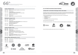 WELCOME
MESSAGES
ORGANISERSPRACTICAL
INFORMATION
CONFERENCE
PROGRAMME
Technical
Programme
STUDENTS&YOUNG
PROFESSIONALS
EVENTS
ASSOCIATED
PROGRAMMES
&EVENTS
EXHIBITIONSOICIALEVENTS
&Technical
TOURS
WELCOME
MESSAGES
ORGANISERSPRACTICAL
INFORMATION
CONFERENCE
PROGRAMME
Technical
Programme
STUDENTS&YOUNG
PROFESSIONALS
EVENTS
ASSOCIATED
PROGRAMMES
&EVENTS
EXHIBITIONSOICIALEVENTS
&Technical
TOURS
AUTHORS’
INDEX
AUTHORS’
INDEX
6.2.3	IAF-SUAC International Student Workshop
18 October 2015 - Israel Institute of Technology- Technion, Asher Institute
This workshop is organized in cooperation with the Technion, Asher Institute, the International Astronautical Federation and the
Israel Space Agency – Space Universities Administrative Committee (IAF-SUAC) in conjunction with the International Astronautical
Congress (IAC) 12-16 October 2015 in International Convention Center (ICC), Jerusalem, Israel.
10 students will present their research in front of peers and senior space experts on the following topics:
•	 Spacecraft  Formation Flying
•	 Astrodynamics
•	 International cooperation
•	 Small satellites
•	 Distributed Space Missions for Earth System Monitoring
The best presentation will be awarded a prize.
The workshop is sponsored by Technion – Asher Institute, International Astronautical Federation and Israel Space Agency.
If you wish to attend the workshop, please contact Emma Huis, emma.huis@iafastro.org.
Tuesday, 13 October: ICC, ISZ
08:30 – 09:30 Plenary 3: Space Transportation Capabilities and Future Directions
09:45 – 12:45 Technical Sessions
12:30 – 13:30 Lunchtime Session [Open to All Students] at ISZ
Coordinated Activity Between Agencies (AEM, ESA, JAXA, VSSEC)
13:30 – 14:30 Plenary 4: Next Generation Plenary
14:45 – 17:45 Technical Sessions
17:45– 18:45 Highlight Lecture 1: The International Rosetta Mission
Wednesday, 14 October: ICC, ISZ
08:30 – 09:30 Plenary 5: Small Satellites
09:45 – 12:45 Technical Sessions
12:30 – 13:30 Lunchtime Session: Panel on Space Exploration [Open to All Students] at ISZ
Coordinated Activity Between Agencies
13:30 – 14:30 JAXA Student Presentations at ISZ
14:45 – 17:45 Technical Sessions
17:45– 18:45 Highlight Lecture 2: Sustaining the Space Environment
Thursday, 15 October: ICC, ISZ
08:30 – 09:30 Plenary 6: Fifty Years of Spacewalking
09:45 – 12:45 Technical Sessions
12:30 – 13:30 Lunchtime Session [Open to All Students] at ISZ
Coordinated Activity Between Agencies (KARI, NASA, SANSA)
13:30 – 14:30 Plenary 7: The Moon – a continent and a gateway for our future
14:45 – 17:45 Technical Sessions
17:00 – 17:45 Outreach Activity Training session [mandatory for all ISEB Students] at ISZ
17:45 – 18:45 Highlight Lecture 3: Orion’s exploration Flight Test-1
Friday, 16 October: ISEB Outreach Day – ICC, ISZ
9:30   – 12:00 Outreach Activity – 40 Local Students [mandatory for all ISEB students]
09:45 – 12:45 Technical Sessions
13:30 – 16:30 Technical Sessions
16:30 – 17:30 Closing Ceremony
66 th
International Astronautical Congress
12 - 16 October 2015, Jerusalem, Israel
172 173
 