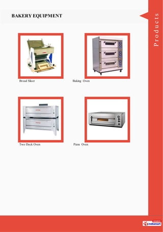 Products
BAKERY EQUIPMENT
Bread Slicer Baking Oven
Two Deck Oven Pizza Oven
 