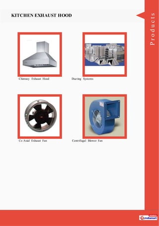 Products
KITCHEN EXHAUST HOOD
Chimney Exhaust Hood Ducting Systems
Co Axial Exhaust Fan Centrifugal Blower Fan
 