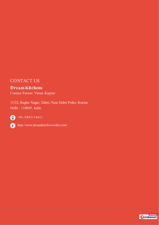 CONTACT US
DreamKitchens
Contact Person: Varun Kapoor
15/22, Raghu Nagar, Dabri, Near Dabri Police Station
Delhi - 110045, India
+91-9891114411
http://www.dreamkitchensindia.com/
 