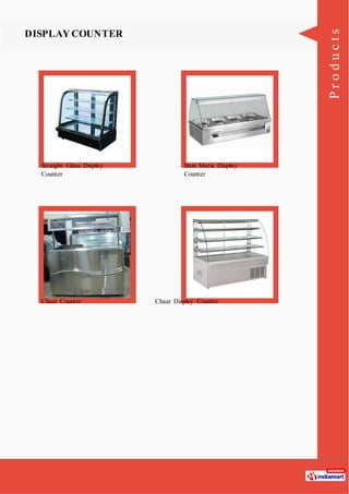 Products
DISPLAYCOUNTER
Straight Glass Display
Counter
Bain Marie Display
Counter
Chaat Counter Chaat Display Counter
 
