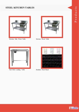 Products
STEEL KITCHEN TABLES
Kitchen Sink Work Table Kitchen Work Table
Soil Dish Landing Table Stainless Steel Rack
 