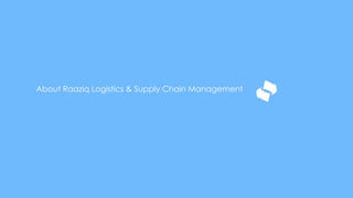 About Raaziq Logistics & Supply Chain Management
 