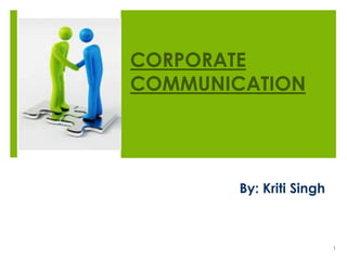 CORPORATE
COMMUNICATION
By: Kriti Singh
1
 