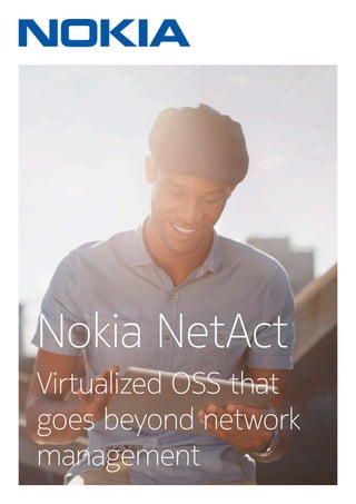 Nokia NetAct
Virtualized OSS that
goes beyond network
management
 
