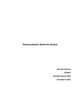Pharmacokinetic Model for Alcohol
Nurefsan Davulcu
1324037
Fall 2014, Physics 2G03
December 8, 2014
 
