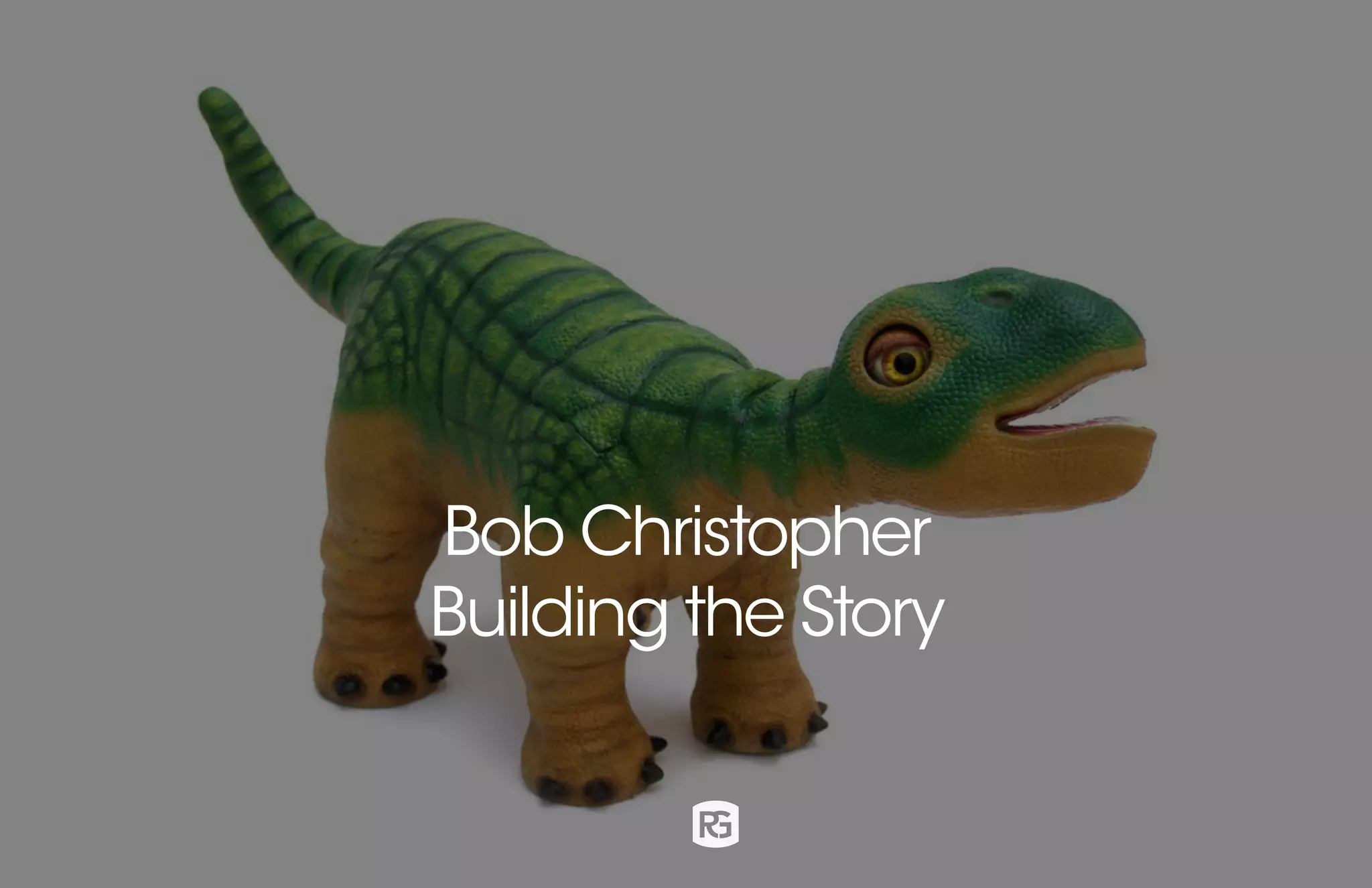 Bob Christopher
Building the Story
 