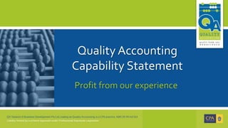 Quality Accounting
Capability Statement
Profit from our experience
 