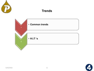 Trends
1
• Common trends
2
• H.I.T ‘s
116/26/2016
 