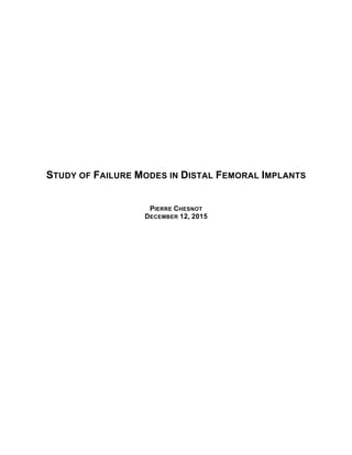 STUDY OF FAILURE MODES IN DISTAL FEMORAL IMPLANTS
PIERRE CHESNOT
DECEMBER 12, 2015
 