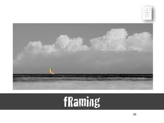 35
fRaming
 
