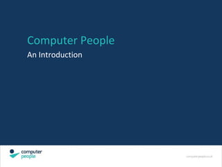 Computer People
An Introduction
 