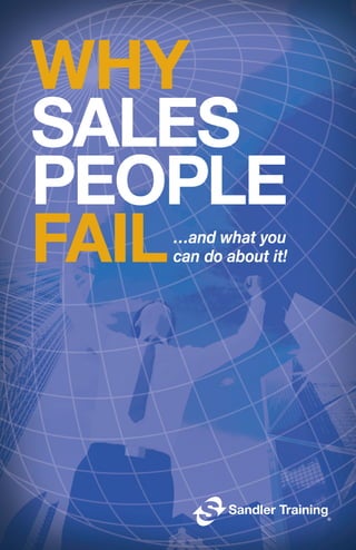 …and what you
can do about it!
WHY
SALES
PEOPLE
FAIL
 