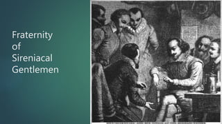 Fraternity
of
Sireniacal
Gentlemen
 
