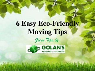 6 Easy Eco-Friendly
Moving Tips
Green Tips by:

 