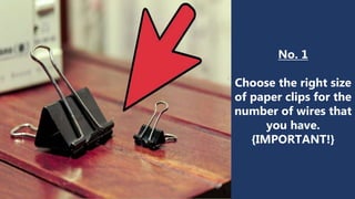 No. 1
Choose the right size
of paper clips for the
number of wires that
you have.
{IMPORTANT!}
 