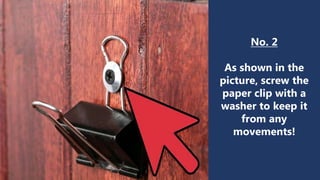 No. 2
As shown in the
picture, screw the
paper clip with a
washer to keep it
from any
movements!
 