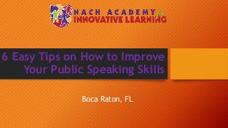 6 Easy Tips on How to Improve
Your Public Speaking Skills
Boca Raton, FL
 