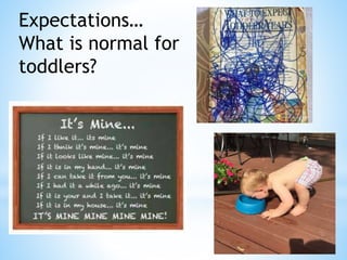 Expectations…
What is normal for
toddlers?
 