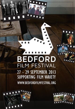 27 - 29 SEPTEMBER 2013
SUPPORTING FILM VARIETY
WWW.BEDFORDFILMFESTIVAL.ORG
 