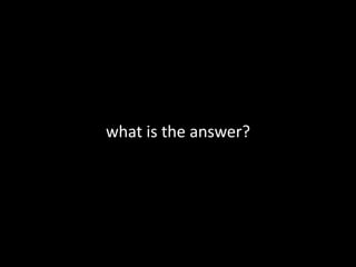 what is the answer?
 