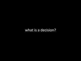 what is a decision?
 
